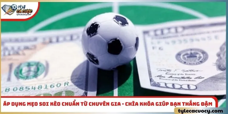 Áp dụng mẹo soi kèo chuẩn từ chuyên gia - Chìa khóa giúp bạn thắng đậm