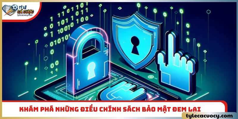 Khám phá những điều chính sách bảo mật đem lại