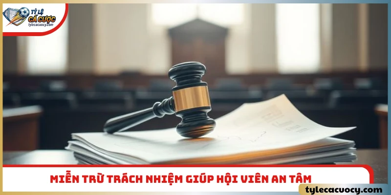 Miễn trừ trách nhiệm giúp hội viên an tâm khi sử dụng dịch vụ