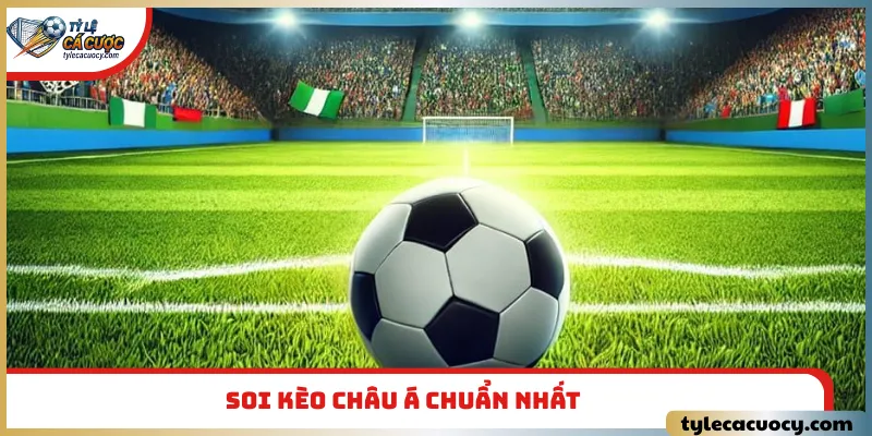 Soi kèo châu á chuẩn nhất