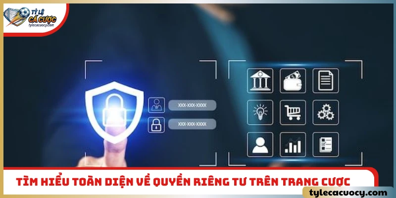 Tìm hiểu toàn diện về quyền riêng tư trên trang cược