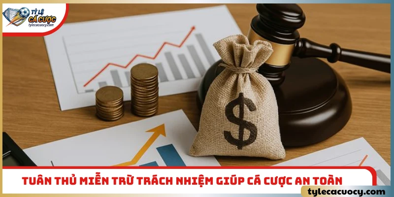 Tuân thủ quy định miễn trừ trách nhiệm giúp cá cược an toàn
